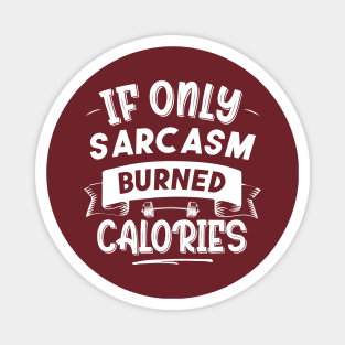 If Only Sarcasm Burned Calories Funny Colored Cute Gym Gift Magnet